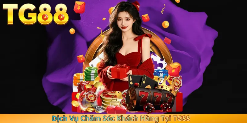 Dịch Vụ Chăm Sóc Khách Hàng Tại TG88
